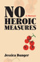 No Heroic Measures by Jessica Danger, 9781951631598