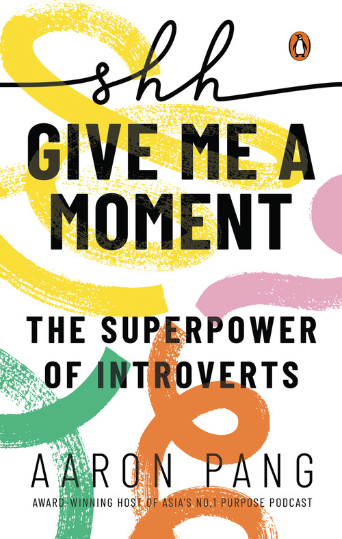 Shh…Give Me A Moment (The Superpower of Introverts) by Aaron Pang, 9789815295450
