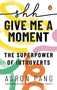 Shh…Give Me A Moment (The Superpower of Introverts) by Aaron Pang, 9789815295450