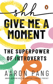 Shh…Give Me A Moment (The Superpower of Introverts) by Aaron Pang, 9789815295450