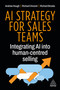 AI Strategy for Sales Teams (Integrating AI into Human-Centred Selling) by Andrew Hough, Richard Vincent, Richard Brooks, 9781398628458