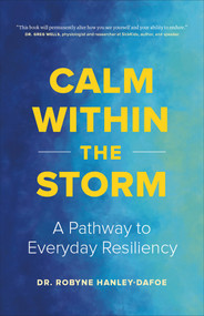 Calm Within the Storm (A Pathway to Everyday Resiliency) by Robyne Hanley-Dafoe, 9781989603871