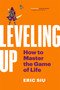 Leveling Up (How To Master The Game of Life) by Eric Siu, 9781989603536