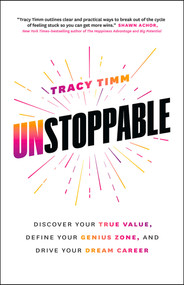 Unstoppable (Discover Your True Value, Define Your Genius Zone, and Drive Your Dream Career) by Tracy Timm, 9781989603451