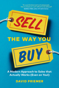 Sell the Way You Buy (A Modern Approach To Sales That Actually Works (Even On You!)) by David Priemer, 9781989603208