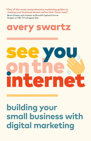 See You on the Internet (Building Your Small Business with Digital Marketing) by Avery Swartz, 9781989603086