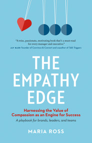 The Empathy Edge (Harnessing the Value of Compassion as an Engine for Success) by Maria Ross, 9781989025796