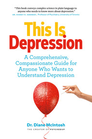 This Is Depression (A Comprehensive, Compassionate Guide for Anyone Who Wants to Understand Depression) by Diane McIntosh, 9781989025567