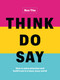 Think. Do. Say. (How to seize attention and build trust in a busy, busy world) by Ron Tite, 9781989025710