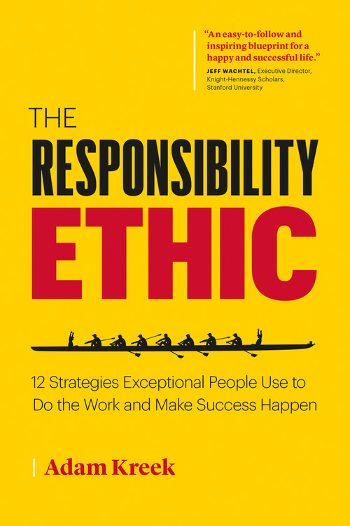 The Responsibility Ethic (12 Strategies Exceptional People Use to Do the Work and Make Success Happen) by Adam Kreek, 9781989025673