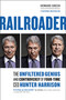 Railroader (The Unfiltered Genius and Controversy of Four-Time CEO Hunter Harrison) by Howard Green, 9781989025048