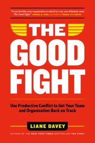 The Good Fight (Use Productive Conflict to Get Your Team and Organization Back on Track) by Liane Davey, 9781989025208