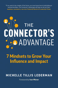 The Connector's Advantage (7 Mindsets to Grow Your Influence and Impact) by Michelle Tillis Lederman, 9781989025352