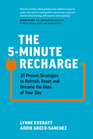The 5-Minute Recharge (31 Proven Strategies to Refresh, Reset, and Become the Boss of Your Day) by Lynne Everatt, Addie Greco-Sanchez, 9781989025505