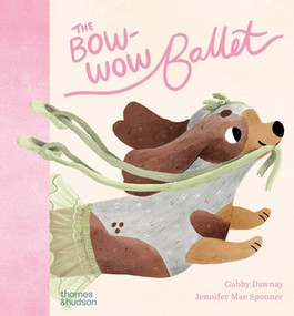 The Bow-Wow Ballet by Jennifer Mae Spooner, Jennifer Mae Spooner, Gabby Dawnay, 9780500653661