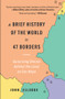A Brief History of the World in 47 Borders (Surprising Stories Behind the Lines on Our Maps) by Jonn Elledge, 9781891011573