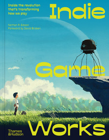 Indie Game Works (Inside the revolution that's transforming how we play) by Nathan P. Gibson, David Braben, 9780500029718