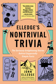 Elledge's Nontrivial Trivia (The Seriously Enlightening Stories Behind Supposedly Simple Facts) by Jonn Elledge, 9798893031485