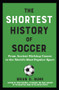 The Shortest History of Soccer (From Ancient Kicking Games to the World's Most Popular Sport) by Brian D. Bunk, 9798893031218