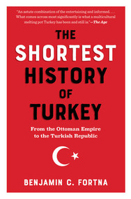 The Shortest History of Turkey (From the Ottoman Empire to the Turkish Republic) by Benjamin C. Fortna, 9798893031232