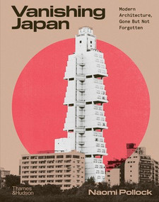 Vanishing Japan (Modern Architecture, Gone But Not Forgotten) by Naomi Pollock, 9780500028285