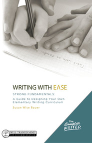 Writing with Ease: Strong Fundamentals (A Guide to Designing Your Own Elementary Writing Curriculum) - 9781944481971 by Susan Wise Bauer, 9781944481971