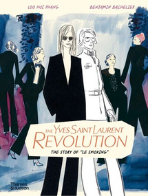 The Yves Saint Laurent Revolution (The Story of "Le Smoking") by Benjamin Bachelier, Loo Hui Phang, Benjamin Bachelier, 9780500030967