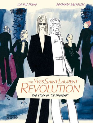 The Yves Saint Laurent Revolution (The Story of "Le Smoking") by Benjamin Bachelier, Loo Hui Phang, Benjamin Bachelier, 9780500030967
