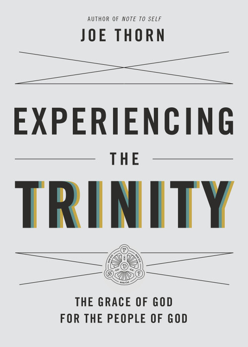 Experiencing the Trinity (The Grace of God for the People of God) by Joe Thorn, 9781433541681