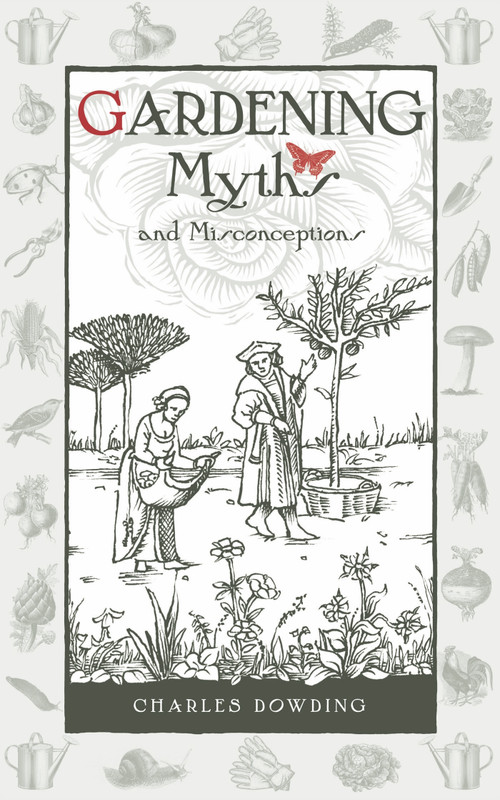 Gardening Myths and Misconceptions by Charles Dowding, 9780857842046