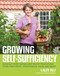 Growing Self-Sufficiency (How to enjoy the satisfaction and fulfilment of producing your own fruit, vegetables, eggs and meat) by Sally Nex, 9780857843173