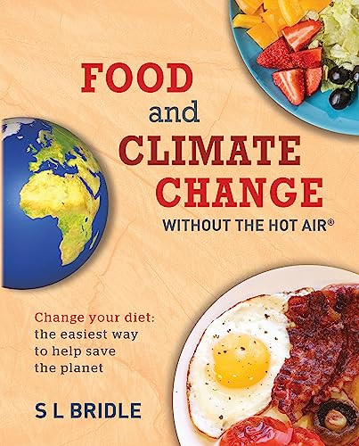 Food and Climate Change without the hot air (Change your diet: the easiest way to help save the planet) by S L Bridle, 9780857845030
