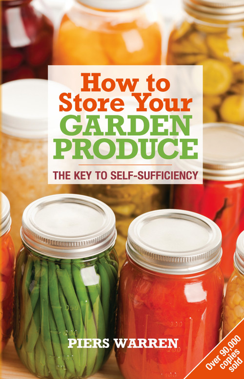 How to Store Your Garden Produce (The Key to Self-Sufficiency) by Piers Warren, Tessa Pettingell, 9781900322171