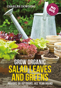 Grow Organic Salad Leaves and Greens (Indoors or outdoors, all year round) by Charles Dowding, Stephanie Hafferty, 9780857845542