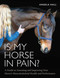 Is My Horse in Pain? (A Guide to Assessing and Improving Your Horses Musculoskeletal Health and Performance) by Angela Hall, 9780719835070