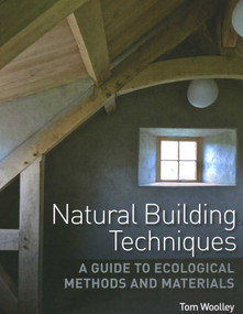 Natural Building Techniques (A Guide to Ecological Methods and Materials) by Tom Woolley, 9780719840470