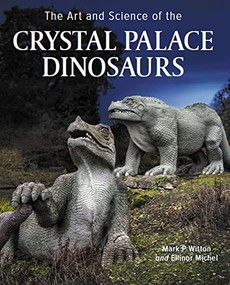 Art and Science of the Crystal Palace Dinosaurs by Mark Witton, Ellinor Michel, 9780719840494