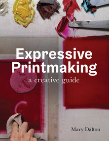 Expressive Printmaking (A Creative Guide) by Mary Dalton, 9780719841033