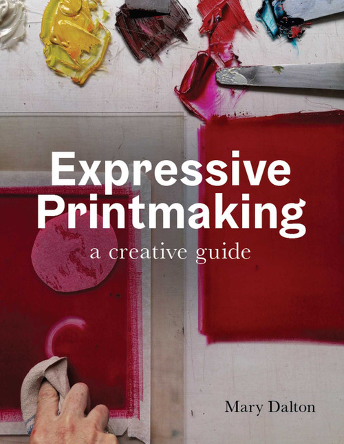Expressive Printmaking (A Creative Guide) by Mary Dalton, 9780719841033