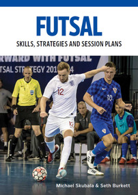 Futsal: Skills, Strategies and Session Plans (Technical Drills for Competitive Training) by Michael Skubala, Seth Burkett, 9780719841279