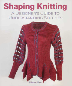 Shaping Knitting (A Designer's Guide to Understanding Stitches) by Alison Ellen, 9780719841354