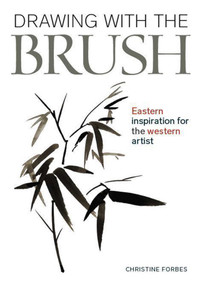 Drawing With The Brush (Eastern Inspiration for the Western Artist) by Christine Forbes, 9780719841613