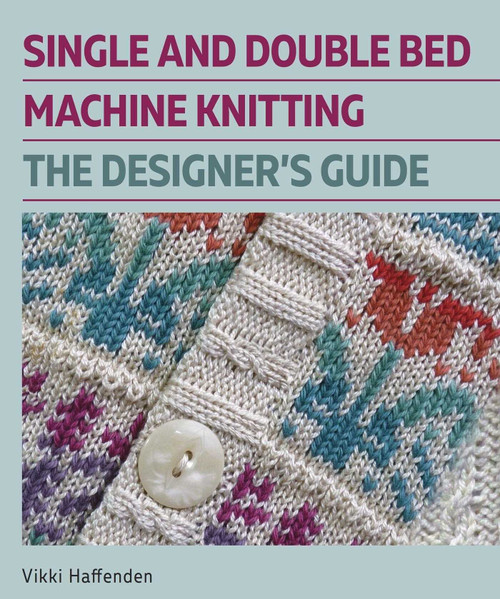 Single and Double Bed Machine Knitting (The Designers Guide) by Vikki Haffenden, 9780719841897