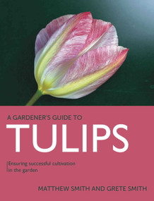 Tulips (Ensuring Successful Cultivation in the Garden) by Matthew Smith, Grete Smith, 9780719842030