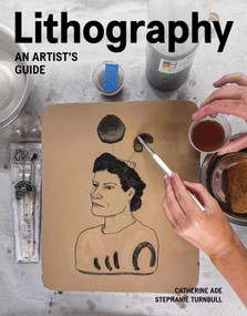 Lithography (An Artist Guide) by Catherine Ade, Stephanie Turnbull, 9780719842344