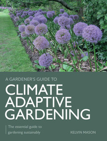 Climate Adaptive Gardening (The Essential Guide to Gardening Sustainably) by Kelvin Mason, 9780719842696