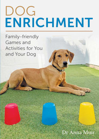 Dog Enrichment (Family-friendly Games and Activities for You and Your Dog) by Anna Muir, 9780719843990