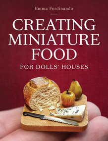 Creating Miniature Food for Dolls' Houses by Emma Ferdinando, 9780719844027