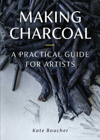 Making Charcoal for Artists by Kate Boucher, 9780719844065