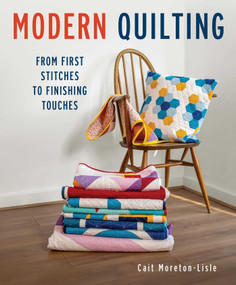 Modern Quilting (From First Stitches to Finishing Touches) by Cait Moretin-Lisle, 9780719844089